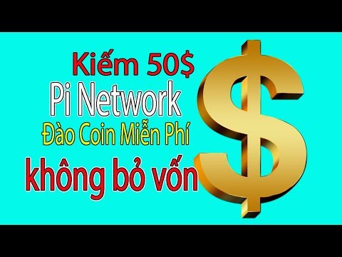 Kiếm 50$ Với Pi Network Đào Coin Miễn Phí , không bỏ vốn