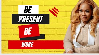 Be Present and Be &#39;Woke&#39;: TIME WITH MAAME GRACE