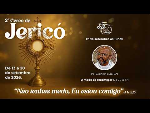 5° DIA DO CERCO DE JERICÓ-  TEMA: O MEDO DE RECOMEÇAR. | QUINTA-FEIRA, 17/09/2026 - 19:30h