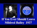 If You Ever Should Leave - Mildred Bailey - 1937