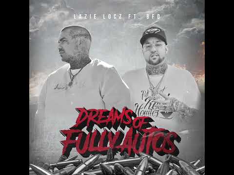 Lazie Locz Ft. BFD - Dreams Of Fully Autos