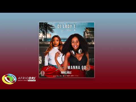 Dj Lady T - Do You Wanna Go [Feat Xoli M] (Official Audio)