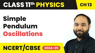 Simple Pendulum - Oscillations | Class 11 Physics Chapter 13 | CBSE 2024-25