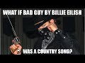 What If Bad Guy By Billie Eilish Was A Country Song