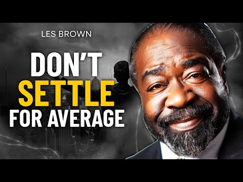 DON'T SETTLE FOR AVERAGE | Powerful Motivational Speech | Les Brown