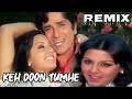 Keh Doon Tumhe Remix Song