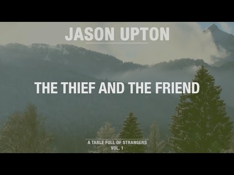 The Thief And The Friend (Official Lyric Video) // A Table Full Of Strangers // Jason Upton