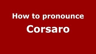 How to pronounce Corsaro