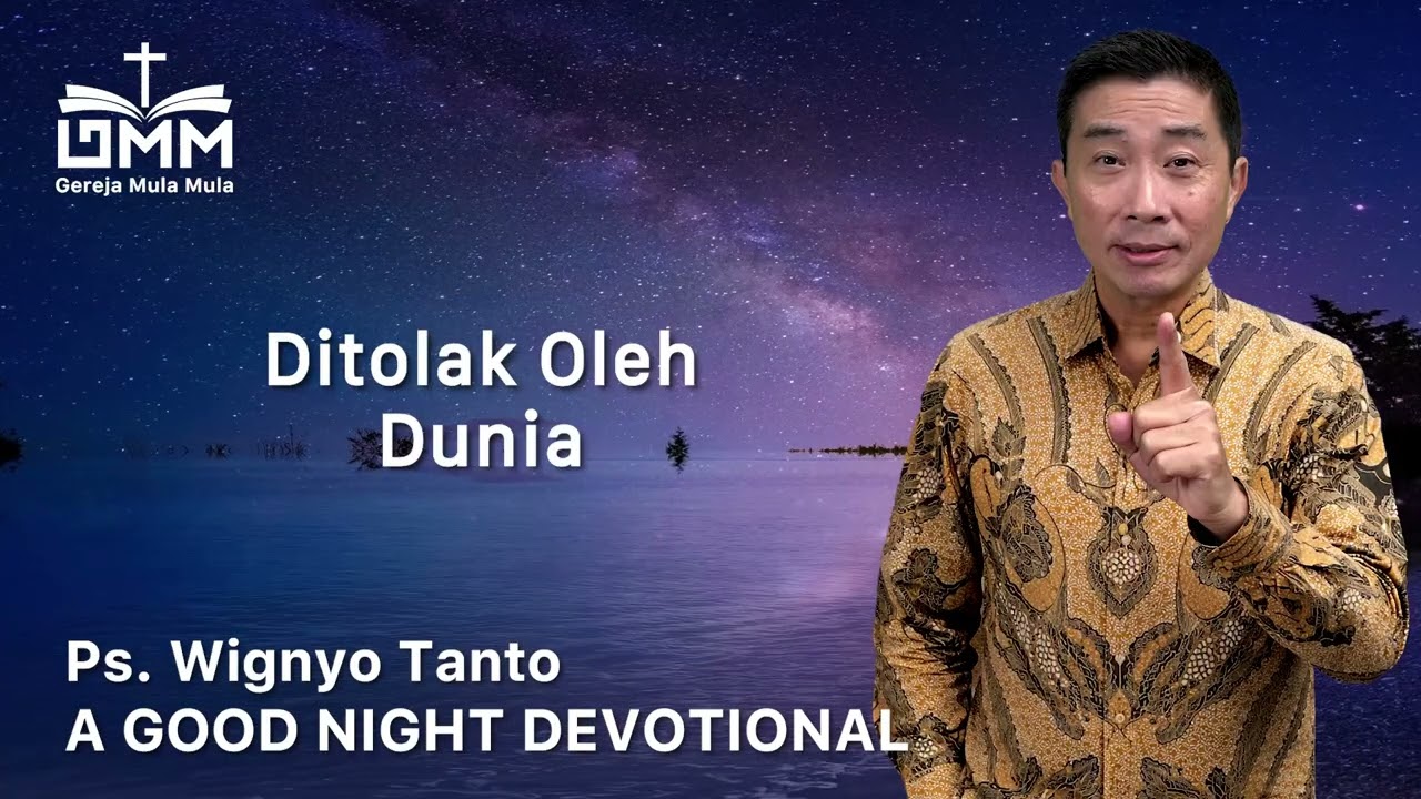 a Good Night Devotional | Ditolak Oleh Dunia | Ps. Wignyo Tanto