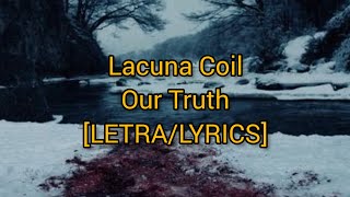 Lacuna Coil - Our Truth - [LETRA/LYRICS]