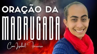 21/01/2025 - ORAÇÃO DA MADRUGADA - COM IZABEL FERREIRA