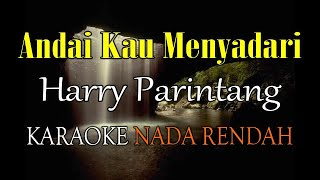 Download lagu ANDAI KAU MENYADARI KARAOKE NADA RENDAH HARRY PARINTANG mp3