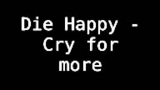 Die Happy - Cry for more