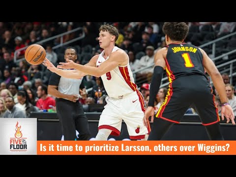 Miami Heat: Is it time to prioritize Larsson, others over Wiggins? | Five on the Floor