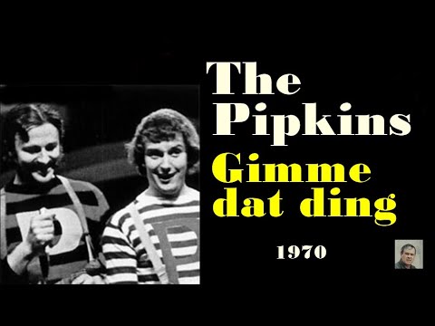 Gimme dat ding -- The Pipkins