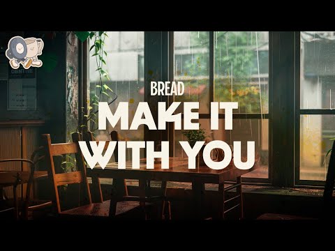 Bread ~ Make it With You (lyrics)