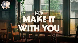 Bread ~ Make it With You (lyrics)