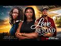 Love Beyond Sonia Uche Bryan Okwara Full 2026 Latest New Nigerian Movie