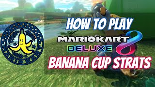 How to Play Mario Kart 8 Deluxe: Banana Cup Strate