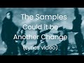 The Samples - Could It Be Another Change (Lyrics Video)