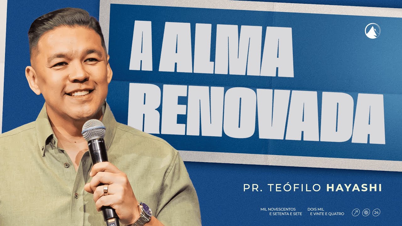 A ALMA RENOVADA // Pr. Teófilo Hayashi