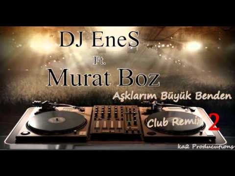 Dj EneS Ft  Murat Boz   Aşklarım Büyük Benden Club Remix 2