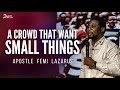 A CROWD THAT WANTS SMALL THINGS
