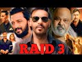Raid 3 Full Movie Ajay Devgn Riteish Deshmukh Saurabh Shukla Akshay Kumar Facts Details