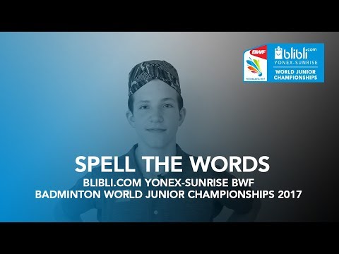 Spell The Words  Blibli.com Yonex-Sunrise BWF Badminton World Junior Championships 2017