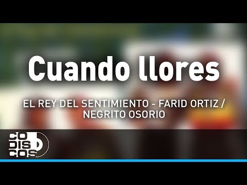 Cuando Llores, Farid Ortiz y El  Negrito Osorio - Audio