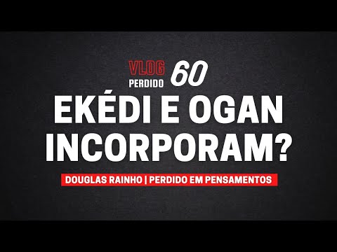 Vlog 60 - Ekedi e Ogan Incorporam?