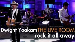 Dwight Yoakam - &quot;Rock It All Away&quot; captured in The Live Room