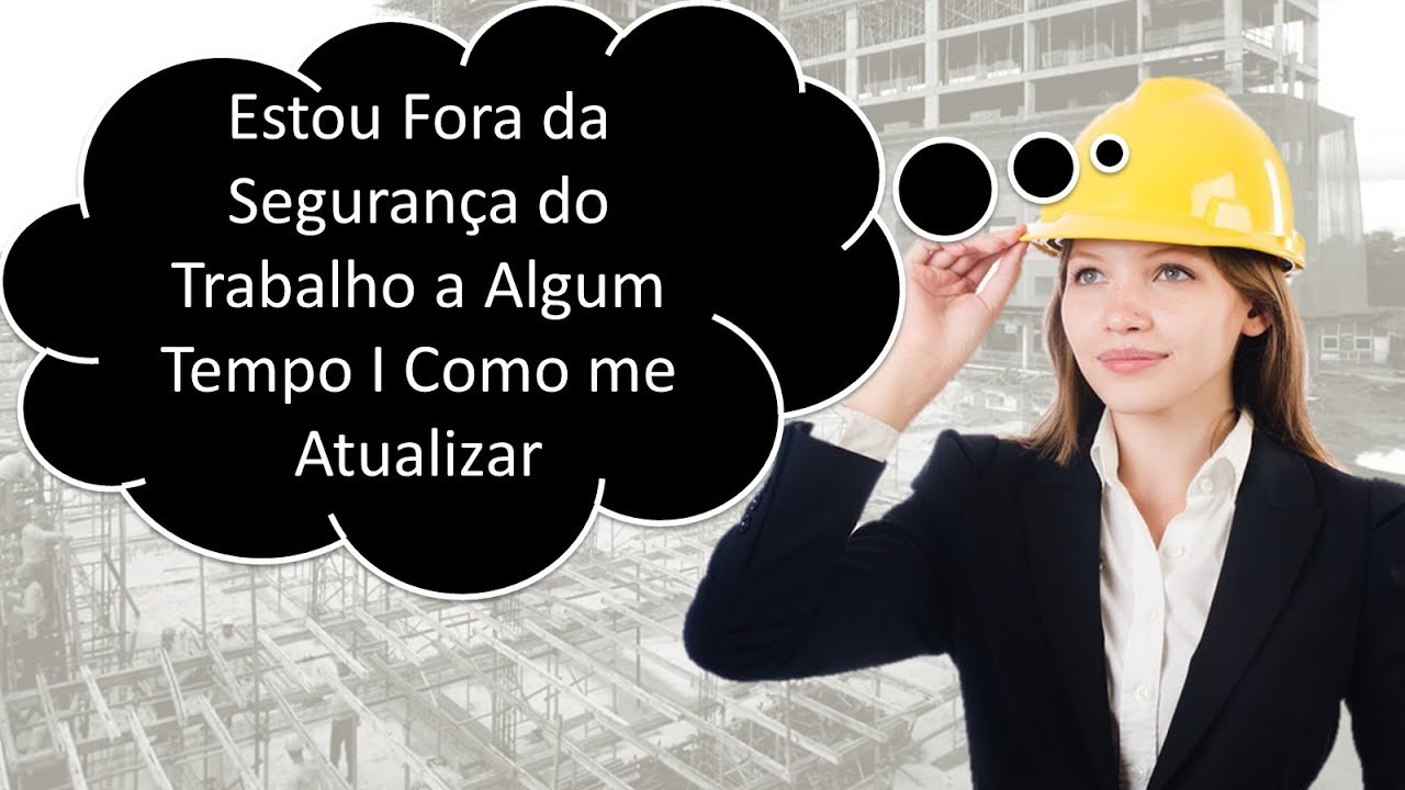 Estou Fora da Segurança do Trabalho há Algum Tempo I Como me Atualizar?