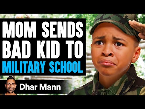 , title : 'Mom Sends BAD KID To MILITARY SCHOOL, What Happens Is Shocking | Dhar Mann'