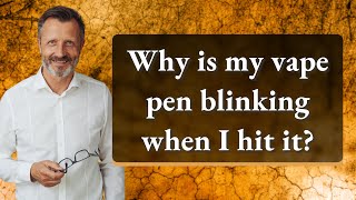 Why is my vape pen blinking when I hit it