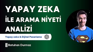 Yapay Zeka ile Search Intent Analizi Nasıl Yapılır? - Batuhan Durmaz