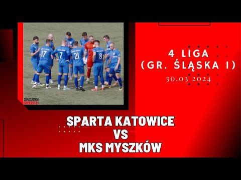 4 LIGA: SPARTA KATOWICE - MKS MYSZKÓW (SKRÓT MECZU)
