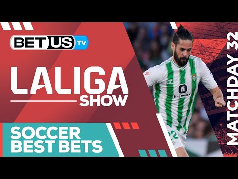 LaLiga Picks Matchday 32, LaLiga Odds, Soccer Predictions and Free Tips