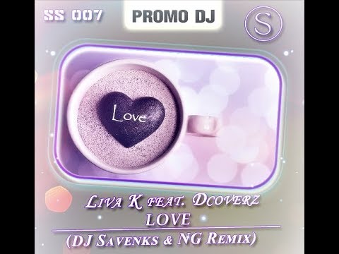 Liva K Feat. Dcoverz - Love (DJ Savenks & NG Remix)