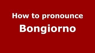 How to pronounce Bongiorno