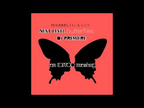 NEXT LEVEL BUTTERFLIES - Michael Jackson vs Dj Premiere (IDJTOO MASHUP)