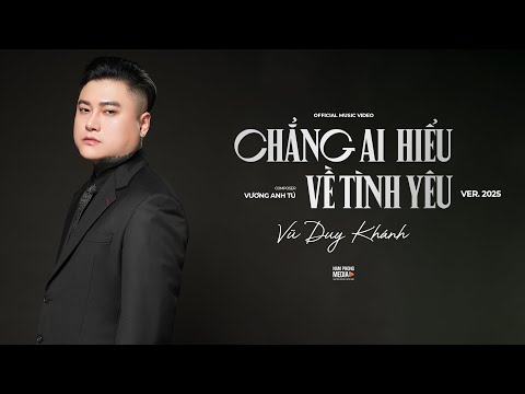 CHẲNG AI HIỂU VỀ TÌNH YÊU - VŨ DUY KHÁNH 2025 | OFFICIAL MV 4K
