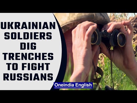 Ukrainian soldiers dig deep trenches to wade off Russian aggressors |Oneindia News