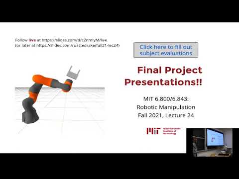 Lecture 24: MIT 6.800/6.843 Robotics Manipulation (Fall 2021) | "Final Project Presentations"