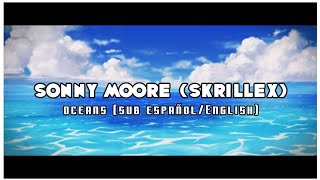 [LYRICS] Sonny Moore (SKRILLEX) - Oceans || Sub Español/English || ❄️🩸🥀