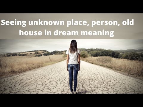 Seeing unknown things like unknown person, unknown place, old house dream means really auspicious