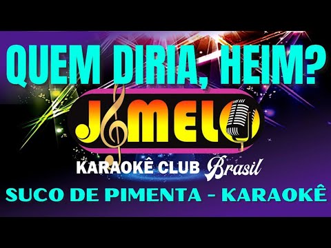 QUEM DIRIA, HEIN? = SUCO DE PIMENTA = KARAOKE {ARROCHA]= CANTAR FAZ BEM