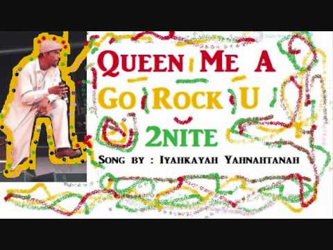 QUEEN ME A GO ROCK U 2NITE ! BY IYAHKAYAH YAHNAHTANAH.wmv