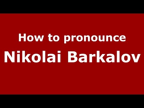 How to pronounce Nikolai Barkalov (Russian/Russia)  - PronounceNames.com