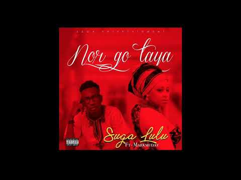 Suga LuLu ft Markmuday  - Nor Go Taya ( 2018 )